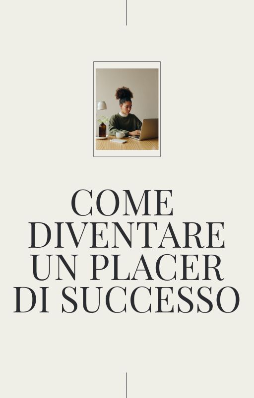 Come diventare un placer di successo